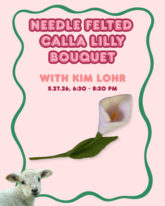 Needle Felted Calla Lilly Bouquet with Kim Lohr, 5.27.26, 6:30-8:30 PM