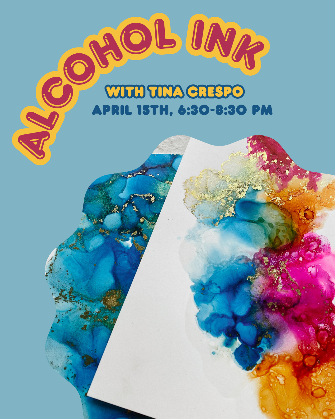 Alcohol Inks with Tina Crespo 4.15, 6:30 - 8:30 PM