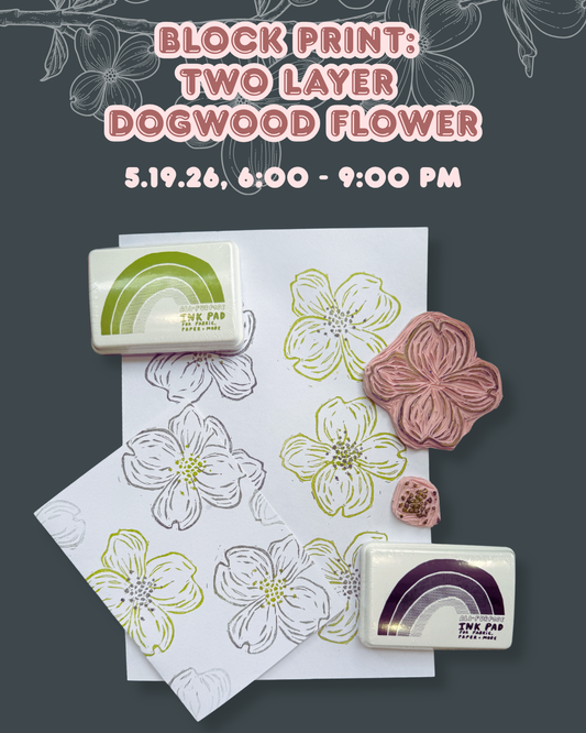 Block Print:  Two Layer Dogwood Flower, 5.19.26, 6:00 PM- 8:30 PM