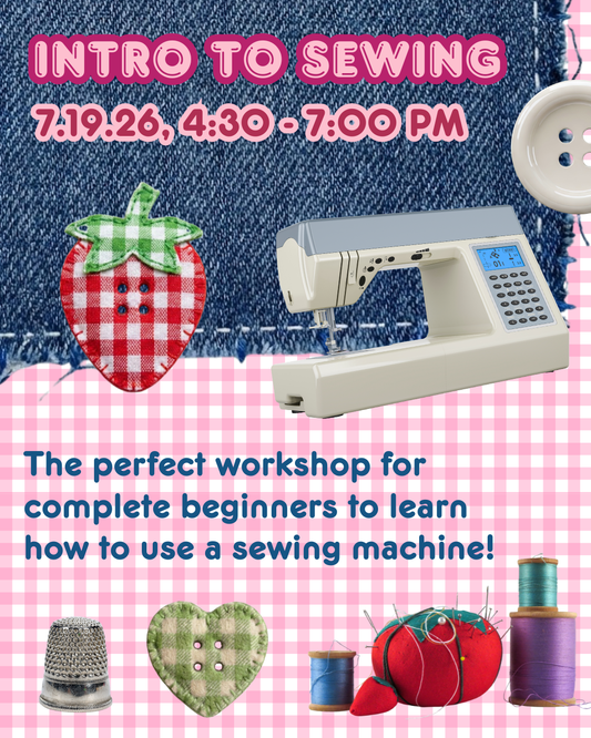 Intro To Sewing, 7.19.26, 4:30 - 7:00 PM