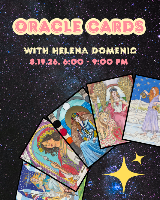 Oracle Cards With Helena Domenic, 8.19.26 6:00 - 9:00 PM