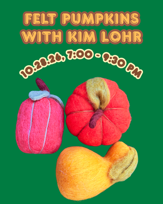 Felt Pumpkins with Kim Lohr, 10/28/26, 7:00 PM- 9:30PM